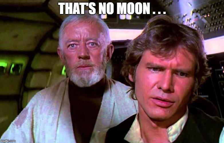 THAT'S NO MOON . . . | made w/ Imgflip meme maker