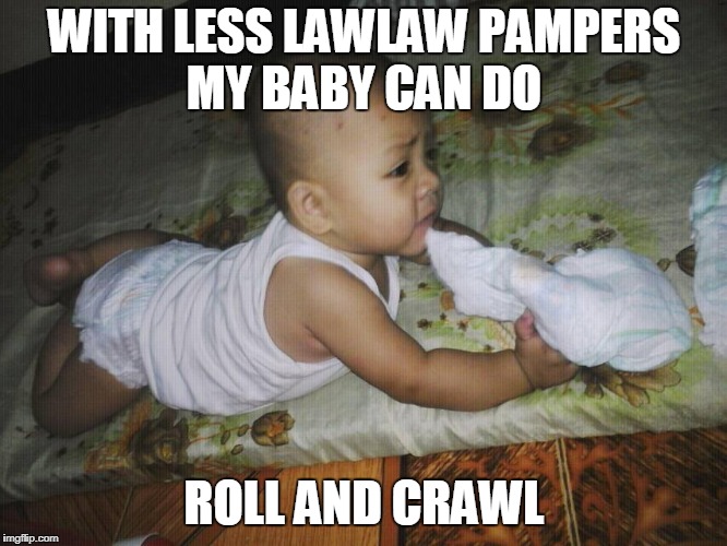 #CHOOSEPAMPERS | WITH LESS LAWLAW PAMPERS MY BABY CAN DO; ROLL AND CRAWL | image tagged in yes baby | made w/ Imgflip meme maker