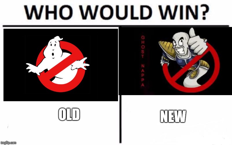 Who Would Win? Meme | OLD; NEW | image tagged in memes,who would win,ghostbusters,funny,nappa | made w/ Imgflip meme maker