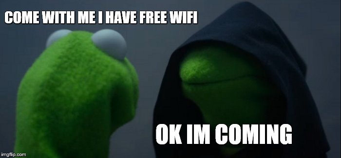 Evil Kermit | COME WITH ME I HAVE FREE WIFI; OK IM COMING | image tagged in memes,evil kermit | made w/ Imgflip meme maker