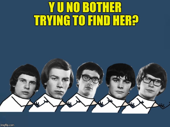 Y U NO BOTHER TRYING TO FIND HER? | made w/ Imgflip meme maker