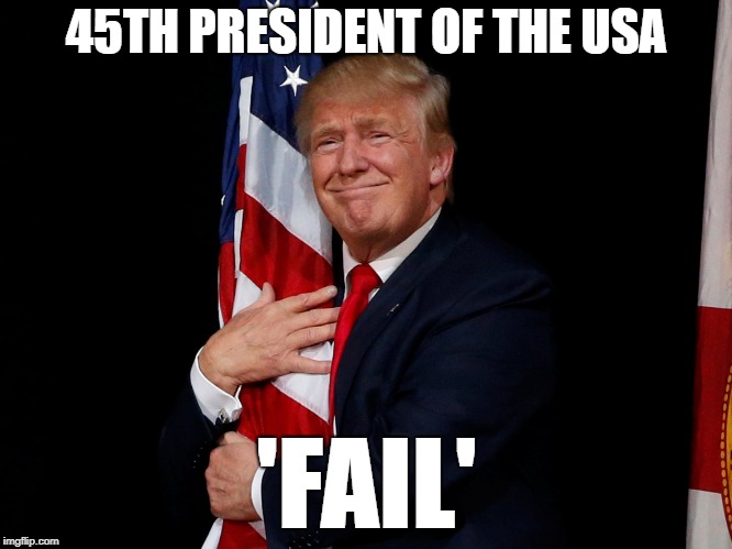 Fail Week from Landon_the_memer. August 27 to September 3rd. | 45TH PRESIDENT OF THE USA; 'FAIL' | image tagged in epic fail,fail,donald trump,trump | made w/ Imgflip meme maker