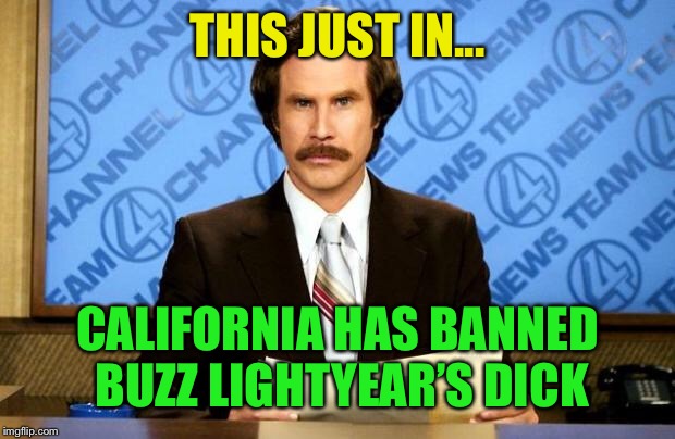 BREAKING NEWS | THIS JUST IN... CALIFORNIA HAS BANNED BUZZ LIGHTYEAR’S DICK | image tagged in breaking news | made w/ Imgflip meme maker