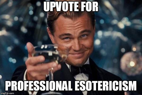 Leonardo Dicaprio Cheers Meme | UPVOTE FOR PROFESSIONAL ESOTERICISM | image tagged in memes,leonardo dicaprio cheers | made w/ Imgflip meme maker