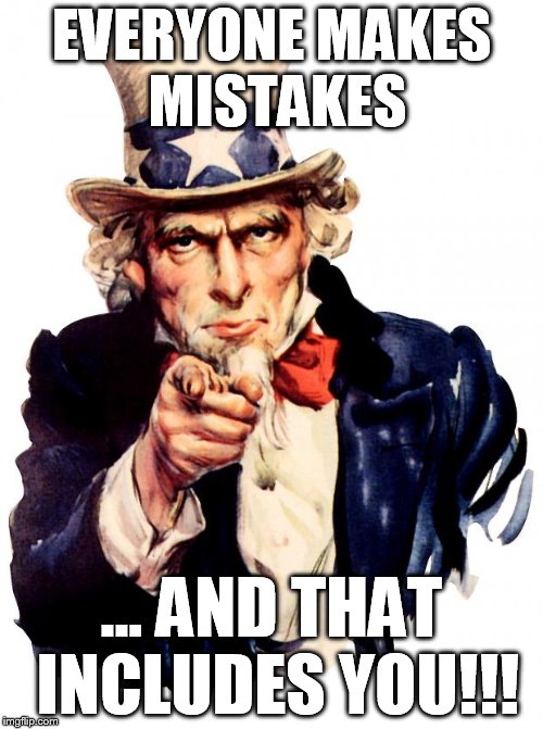 Uncle Sam Meme | EVERYONE MAKES MISTAKES; ... AND THAT INCLUDES YOU!!! | image tagged in memes,uncle sam | made w/ Imgflip meme maker