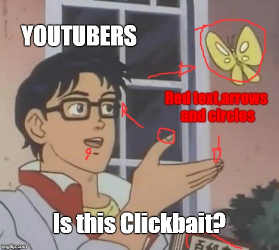 Finding clickbait | YOUTUBERS; Red text,arrows and circles; Is this Clickbait? | image tagged in memes,clickbait | made w/ Imgflip meme maker