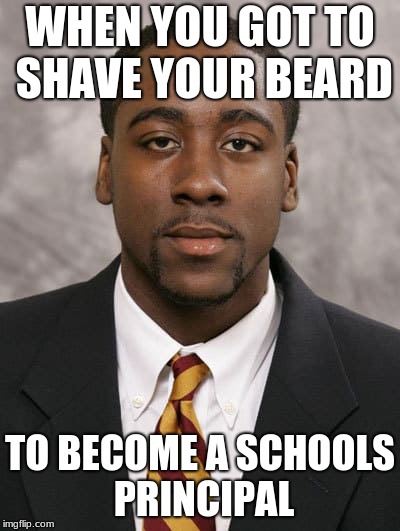 WHEN YOU GOT TO SHAVE YOUR BEARD; TO BECOME A SCHOOLS PRINCIPAL | image tagged in james harden | made w/ Imgflip meme maker