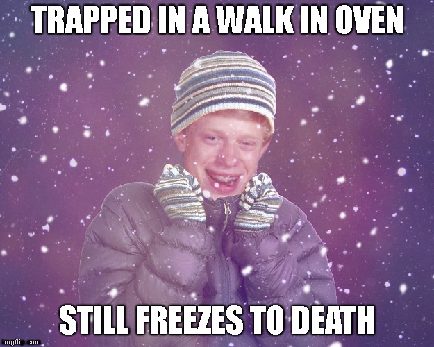 TRAPPED IN A WALK IN OVEN STILL FREEZES TO DEATH | made w/ Imgflip meme maker