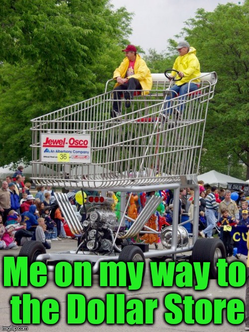 Me on my way to the Dollar Store | made w/ Imgflip meme maker