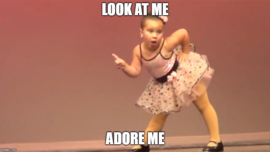 Sassy Ballerina | LOOK AT ME; ADORE ME | image tagged in sassy ballerina | made w/ Imgflip meme maker