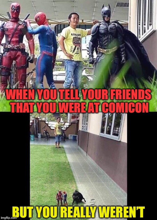 Super Depth Perception | WHEN YOU TELL YOUR FRIENDS THAT YOU WERE AT COMICON; BUT YOU REALLY WEREN’T | image tagged in superheroes,comic con,optical illusion,smart guy,funny memes | made w/ Imgflip meme maker