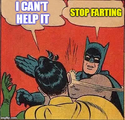 Batman Slapping Robin | I CAN'T HELP IT; STOP FARTING | image tagged in memes,batman slapping robin | made w/ Imgflip meme maker