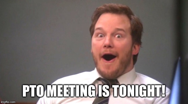 Chris Pratt Happy | PTO MEETING IS TONIGHT! | image tagged in chris pratt happy | made w/ Imgflip meme maker