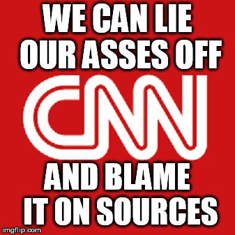 WE CAN LIE OUR ASSES OFF; AND BLAME IT ON SOURCES | image tagged in cnn | made w/ Imgflip meme maker