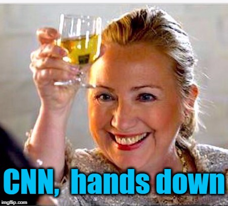 clinton toast | CNN,  hands down | image tagged in clinton toast | made w/ Imgflip meme maker