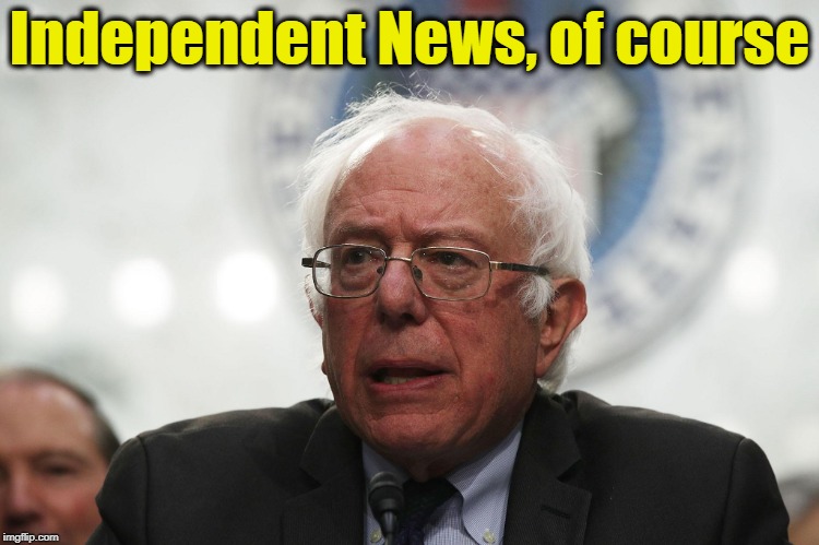 Independent News, of course | made w/ Imgflip meme maker