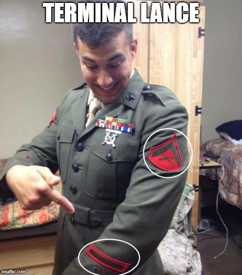 TERMINAL LANCE | image tagged in lance corporal,lcpl,marines,usmc,terminal,marine corps | made w/ Imgflip meme maker
