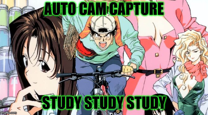  AUTO CAM CAPTURE; STUDY STUDY STUDY | made w/ Imgflip meme maker