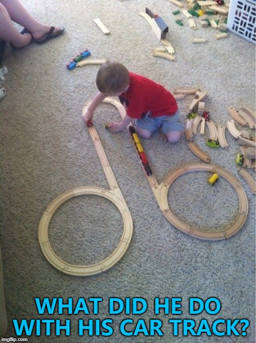 Fail week continues... :) | WHAT DID HE DO WITH HIS CAR TRACK? | image tagged in trainset kid,memes,fail week,kids | made w/ Imgflip meme maker