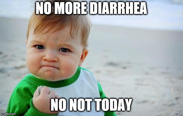 Healthcare for babies | NO MORE DIARRHEA; NO NOT TODAY | image tagged in healthcare for babies | made w/ Imgflip meme maker