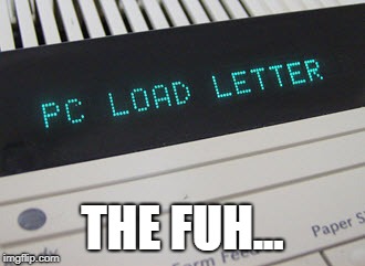 THE FUH... | image tagged in printer | made w/ Imgflip meme maker