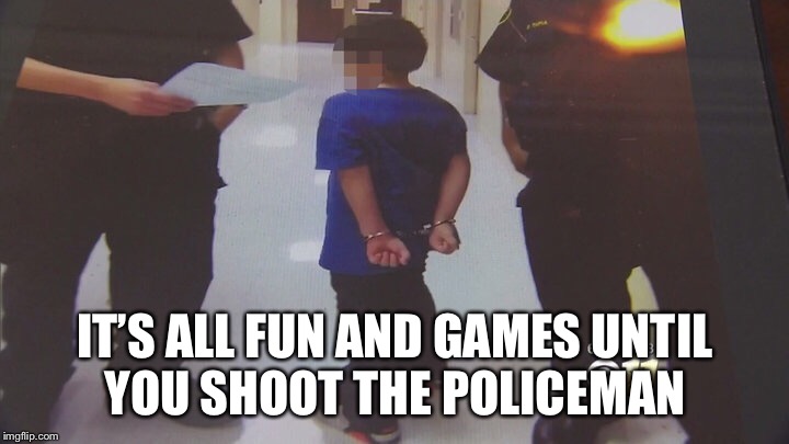 IT’S ALL FUN AND GAMES UNTIL YOU SHOOT THE POLICEMAN | made w/ Imgflip meme maker