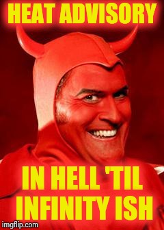 Devil Bruce | HEAT ADVISORY IN HELL 'TIL INFINITY ISH | image tagged in devil bruce | made w/ Imgflip meme maker