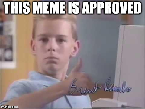 Brent Rambo | THIS MEME IS APPROVED | image tagged in brent rambo | made w/ Imgflip meme maker