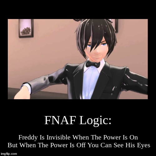 FNAF Logic | image tagged in funny,demotivationals | made w/ Imgflip demotivational maker