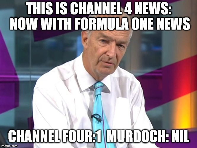 Channel 4 takes on Murdoch | THIS IS CHANNEL 4 NEWS: NOW WITH FORMULA ONE NEWS; CHANNEL FOUR:1
 MURDOCH: NIL | image tagged in formula 1 | made w/ Imgflip meme maker