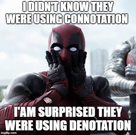 Deadpool Surprised | I DIDN'T KNOW THEY WERE USING CONNOTATION; I'AM SURPRISED THEY WERE USING DENOTATION | image tagged in memes,deadpool surprised | made w/ Imgflip meme maker