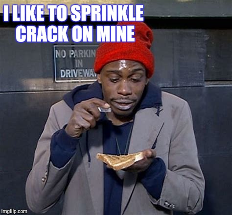 I LIKE TO SPRINKLE CRACK ON MINE | made w/ Imgflip meme maker