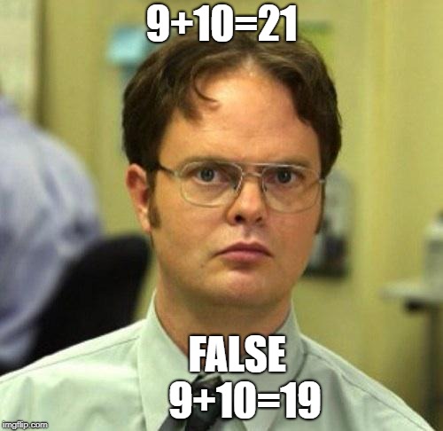 False | 9+10=21; FALSE        9+10=19 | image tagged in false | made w/ Imgflip meme maker