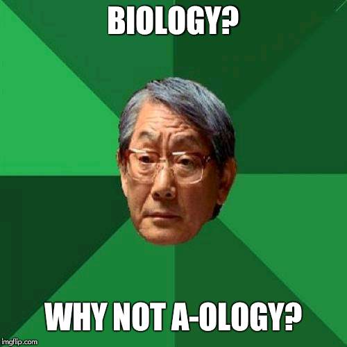 High Expectations Asian Father | BIOLOGY? WHY NOT A-OLOGY? | image tagged in memes,high expectations asian father | made w/ Imgflip meme maker