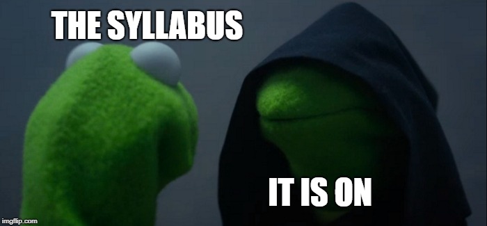 Evil Kermit | THE SYLLABUS; IT IS ON | image tagged in memes,evil kermit | made w/ Imgflip meme maker