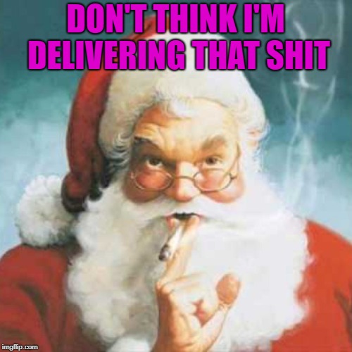 DON'T THINK I'M DELIVERING THAT SHIT | made w/ Imgflip meme maker