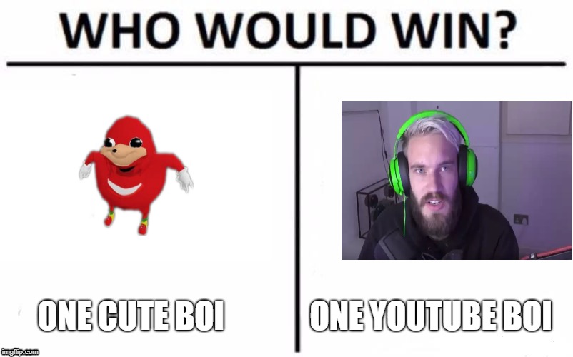 Who Would Win? | ONE YOUTUBE BOI; ONE CUTE BOI | image tagged in memes,who would win | made w/ Imgflip meme maker