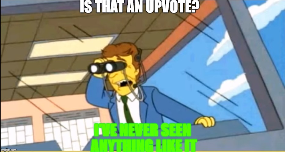 Is that an Upvote? | IS THAT AN UPVOTE? I'VE NEVER SEEN ANYTHING LIKE IT | image tagged in what's this,upvote | made w/ Imgflip meme maker