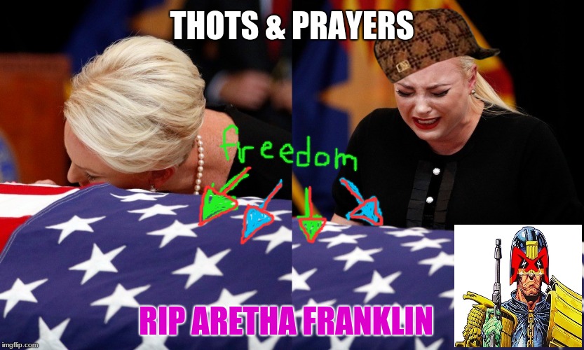 Thots & Prayers | THOTS & PRAYERS; RIP ARETHA FRANKLIN | image tagged in john mccain,funeral,thots,thoughts and prayers,judge dredd,aretha franklin | made w/ Imgflip meme maker