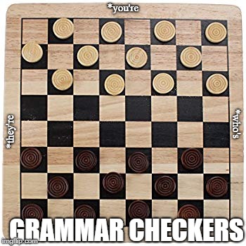 *you're *they're *who's GRAMMAR CHECKERS | made w/ Imgflip meme maker