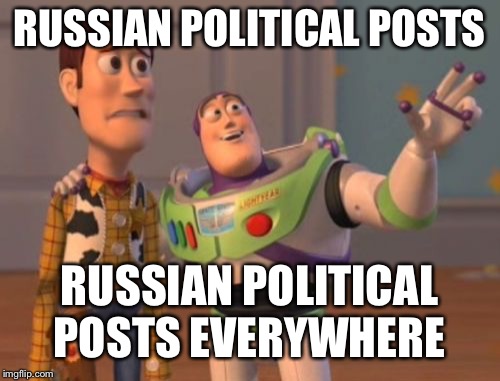 X, X Everywhere | RUSSIAN POLITICAL POSTS; RUSSIAN POLITICAL POSTS EVERYWHERE | image tagged in memes,x x everywhere | made w/ Imgflip meme maker