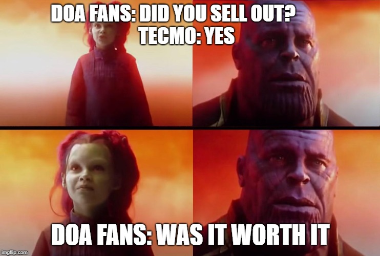 doa 6 sell out meme | DOA FANS: DID YOU SELL OUT?                        TECMO: YES; DOA FANS: WAS IT WORTH IT | image tagged in thanos and gamora what did it cost | made w/ Imgflip meme maker