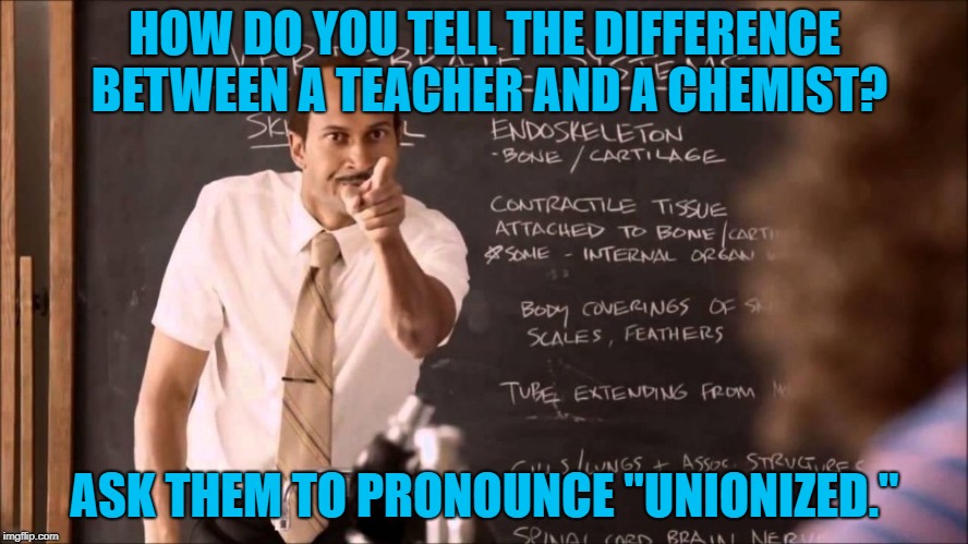 Key and Peele Substitute Teacher |  HOW DO YOU TELL THE DIFFERENCE BETWEEN A TEACHER AND A CHEMIST? ASK THEM TO PRONOUNCE "UNIONIZED." | image tagged in key and peele substitute teacher | made w/ Imgflip meme maker