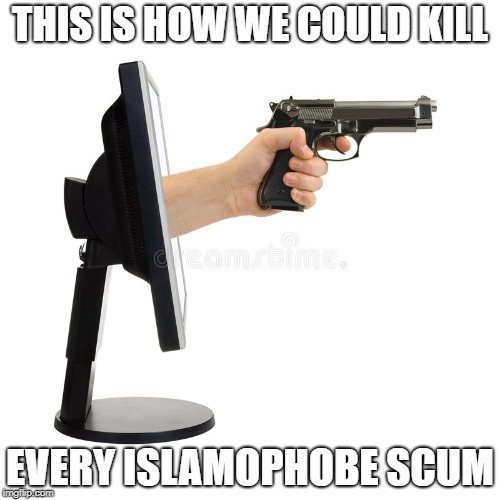 This Is How We Could Kill Every Islamophobe Scum | THIS IS HOW WE COULD KILL; EVERY ISLAMOPHOBE SCUM | image tagged in islamophobia,scum,kill | made w/ Imgflip meme maker