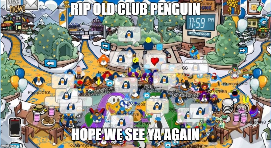 Club Penguin Final minute | RIP OLD CLUB PENGUIN; HOPE WE SEE YA AGAIN | image tagged in club penguin final minute | made w/ Imgflip meme maker