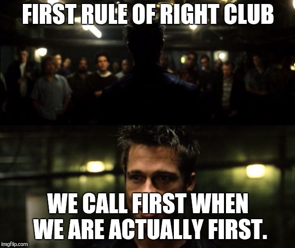 First rule of the Fight Club | FIRST RULE OF RIGHT CLUB WE CALL FIRST WHEN WE ARE ACTUALLY FIRST. | image tagged in first rule of the fight club | made w/ Imgflip meme maker