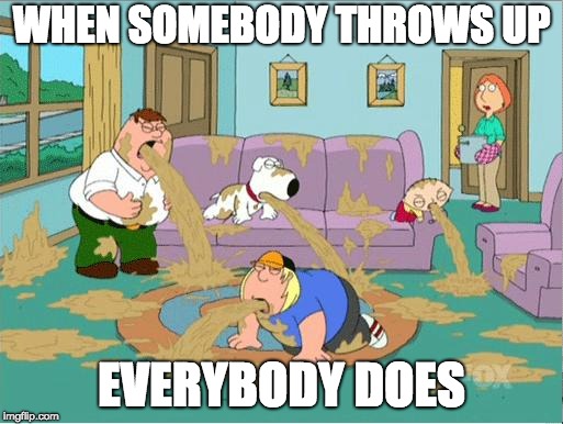 Family Guy Puke | WHEN SOMEBODY THROWS UP; EVERYBODY DOES | image tagged in family guy puke | made w/ Imgflip meme maker