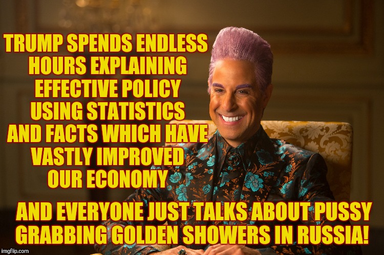 Hunger Games/Caesar Flickerman (Stanley Tucci) "heh heh heh" | TRUMP SPENDS ENDLESS HOURS EXPLAINING EFFECTIVE POLICY USING STATISTICS AND FACTS WHICH HAVE VASTLY IMPROVED        OUR ECONOMY AND EVERYONE | image tagged in hunger games/caesar flickerman stanley tucci heh heh heh | made w/ Imgflip meme maker