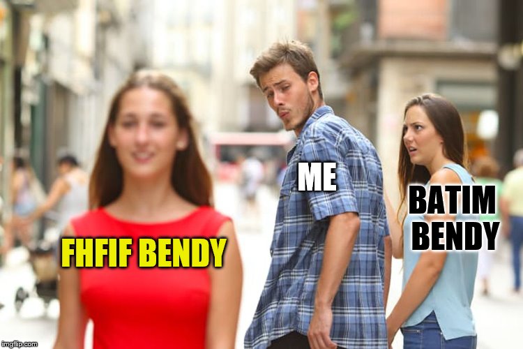 U know I hate Batim | ME; BATIM BENDY; FHFIF BENDY | image tagged in memes,distracted boyfriend,funny,bendy and the ink machine,bendy,fosters home for imaginary friends | made w/ Imgflip meme maker