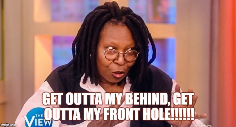 front hole | image tagged in whoopi goldberg | made w/ Imgflip meme maker